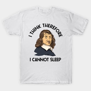 I Think Therefore I Cannot Sleep T-Shirt